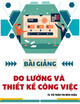 Bài giảng Đo lường và thiết kế công việc: Chương 1 - TS. Võ Trần Thị Bích Châu